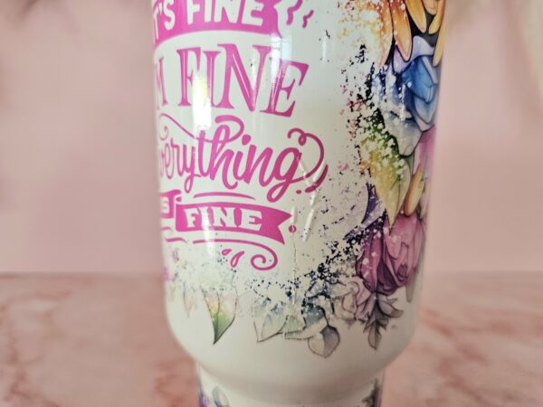 40oz Everything's Fine Tumbler - Defect in Design - See Picture. - Image 2