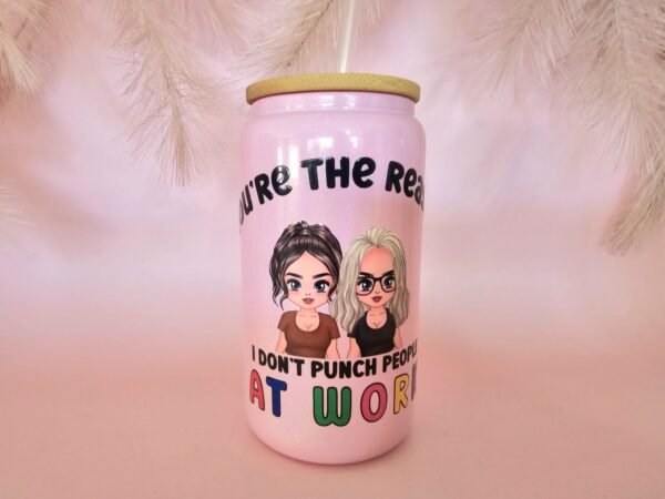 You're The Reason I Don't Punch People at Work - Glass Libby 16oz